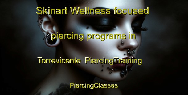 Skinart Wellness-focused piercing programs in Torrevicente | #PiercingTraining #PiercingClasses #SkinartTraining-Spain