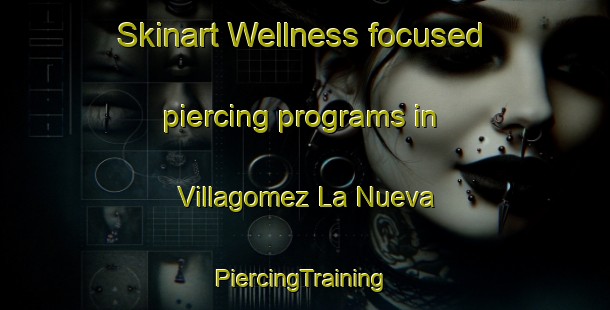 Skinart Wellness-focused piercing programs in Villagomez La Nueva | #PiercingTraining #PiercingClasses #SkinartTraining-Spain