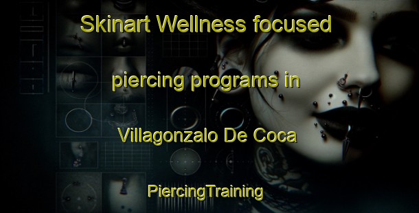 Skinart Wellness-focused piercing programs in Villagonzalo De Coca | #PiercingTraining #PiercingClasses #SkinartTraining-Spain