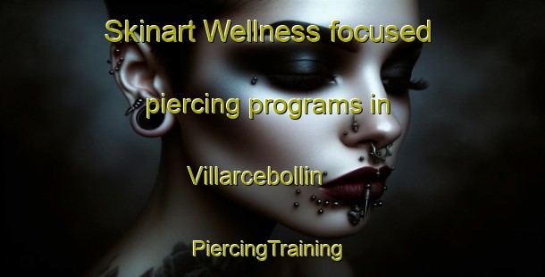 Skinart Wellness-focused piercing programs in Villarcebollin | #PiercingTraining #PiercingClasses #SkinartTraining-Spain