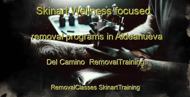 Skinart Wellness-focused removal programs in Aldeanueva Del Camino | #RemovalTraining #RemovalClasses #SkinartTraining-Spain