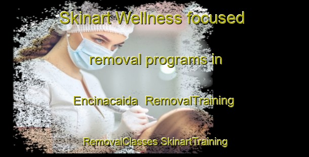 Skinart Wellness-focused removal programs in Encinacaida | #RemovalTraining #RemovalClasses #SkinartTraining-Spain