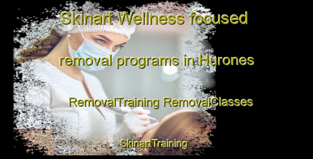 Skinart Wellness-focused removal programs in Hurones | #RemovalTraining #RemovalClasses #SkinartTraining-Spain