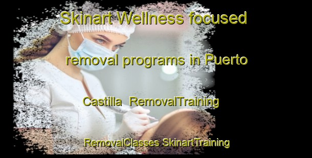 Skinart Wellness-focused removal programs in Puerto Castilla | #RemovalTraining #RemovalClasses #SkinartTraining-Spain