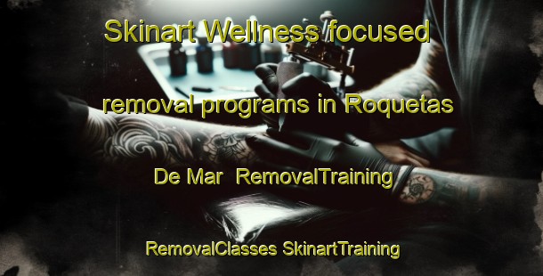 Skinart Wellness-focused removal programs in Roquetas De Mar | #RemovalTraining #RemovalClasses #SkinartTraining-Spain