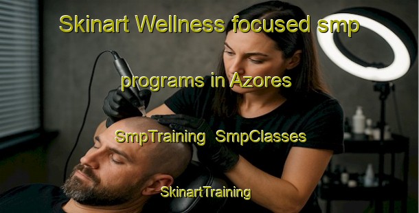 Skinart Wellness-focused smp programs in Azores | SmpTraining | SmpClasses | SkinartTraining-Spain