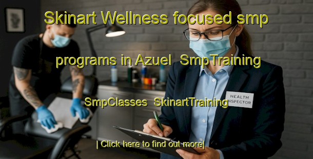 Skinart Wellness-focused smp programs in Azuel | SmpTraining | SmpClasses | SkinartTraining-Spain
