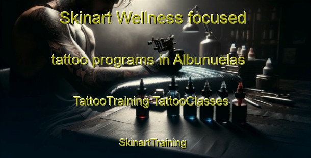 Skinart Wellness-focused tattoo programs in Albunuelas | #TattooTraining #TattooClasses #SkinartTraining-Spain