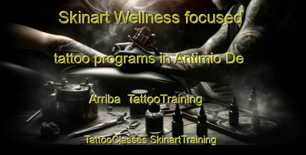 Skinart Wellness-focused tattoo programs in Antimio De Arriba | #TattooTraining #TattooClasses #SkinartTraining-Spain