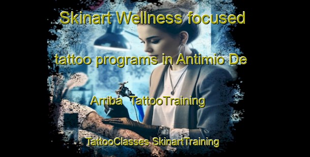 Skinart Wellness-focused tattoo programs in Antimio De Arriba | #TattooTraining #TattooClasses #SkinartTraining-Spain