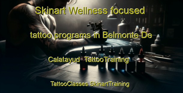 Skinart Wellness-focused tattoo programs in Belmonte De Calatayud | #TattooTraining #TattooClasses #SkinartTraining-Spain