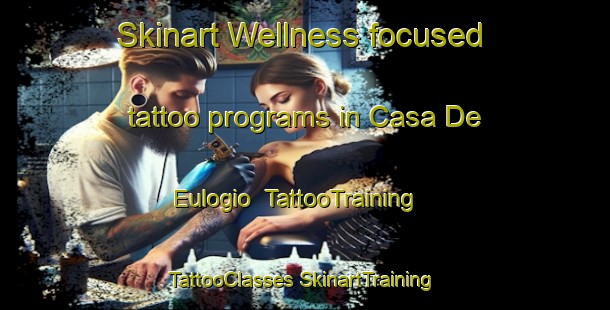 Skinart Wellness-focused tattoo programs in Casa De Eulogio | #TattooTraining #TattooClasses #SkinartTraining-Spain