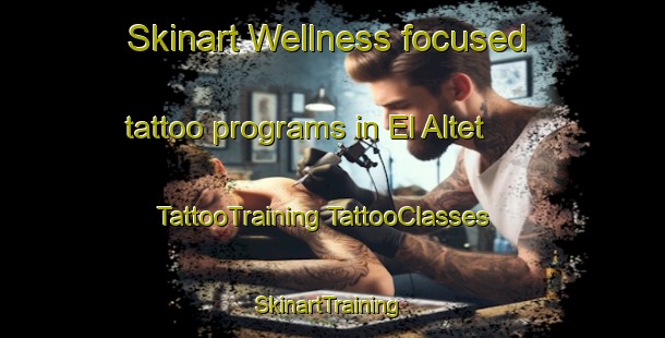 Skinart Wellness-focused tattoo programs in El Altet | #TattooTraining #TattooClasses #SkinartTraining-Spain