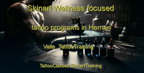 Skinart Wellness-focused tattoo programs in Hernan Valle | #TattooTraining #TattooClasses #SkinartTraining-Spain