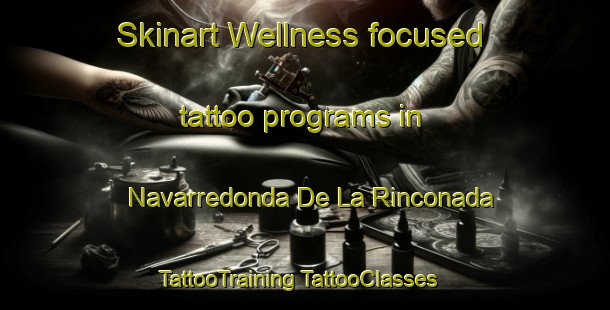 Skinart Wellness-focused tattoo programs in Navarredonda De La Rinconada | #TattooTraining #TattooClasses #SkinartTraining-Spain