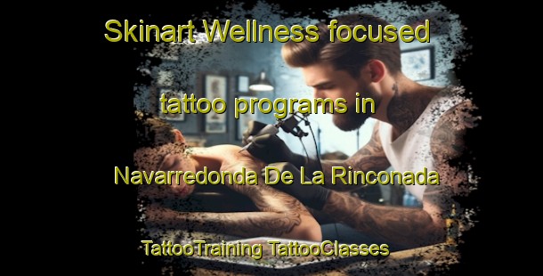 Skinart Wellness-focused tattoo programs in Navarredonda De La Rinconada | #TattooTraining #TattooClasses #SkinartTraining-Spain