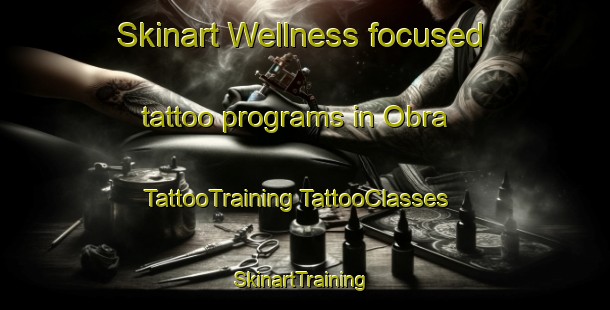 Skinart Wellness-focused tattoo programs in Obra | #TattooTraining #TattooClasses #SkinartTraining-Spain