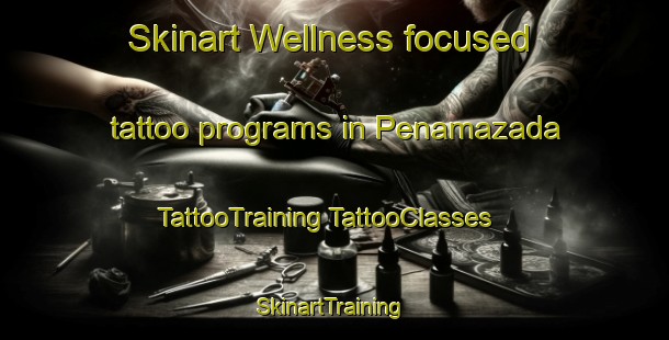 Skinart Wellness-focused tattoo programs in Penamazada | #TattooTraining #TattooClasses #SkinartTraining-Spain