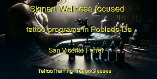 Skinart Wellness-focused tattoo programs in Poblado De San Vicente Ferrer | TattooTraining | TattooClasses | SkinartTraining-Spain