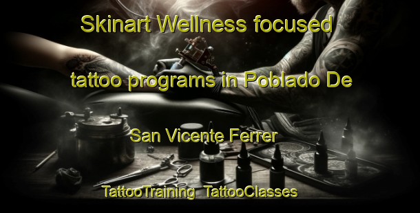Skinart Wellness-focused tattoo programs in Poblado De San Vicente Ferrer | TattooTraining | TattooClasses | SkinartTraining-Spain