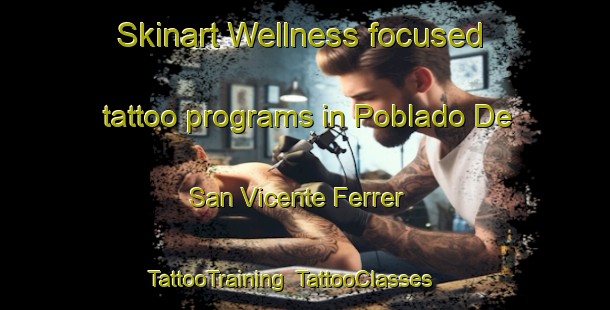 Skinart Wellness-focused tattoo programs in Poblado De San Vicente Ferrer | TattooTraining | TattooClasses | SkinartTraining-Spain