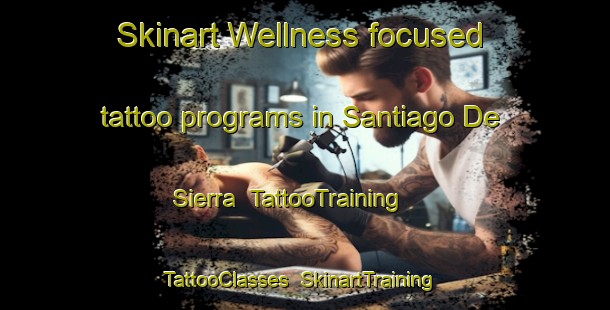 Skinart Wellness-focused tattoo programs in Santiago De Sierra | TattooTraining | TattooClasses | SkinartTraining-Spain