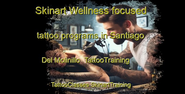 Skinart Wellness-focused tattoo programs in Santiago Del Molinillo | #TattooTraining #TattooClasses #SkinartTraining-Spain