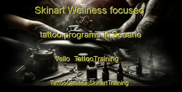 Skinart Wellness-focused tattoo programs in Seoane Vello | #TattooTraining #TattooClasses #SkinartTraining-Spain