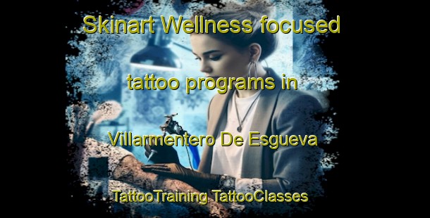 Skinart Wellness-focused tattoo programs in Villarmentero De Esgueva | #TattooTraining #TattooClasses #SkinartTraining-Spain