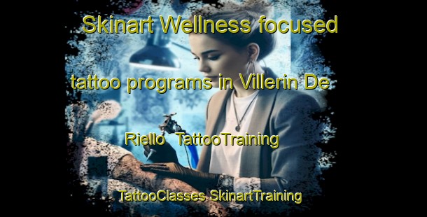 Skinart Wellness-focused tattoo programs in Villerin De Riello | #TattooTraining #TattooClasses #SkinartTraining-Spain