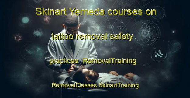 Skinart Yemeda courses on tattoo removal safety practices | #RemovalTraining #RemovalClasses #SkinartTraining-Spain