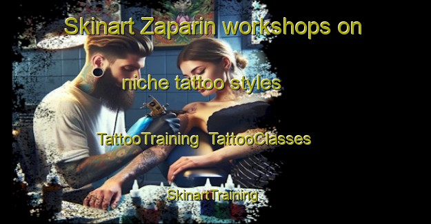 Skinart Zaparin workshops on niche tattoo styles | TattooTraining | TattooClasses | SkinartTraining-Spain