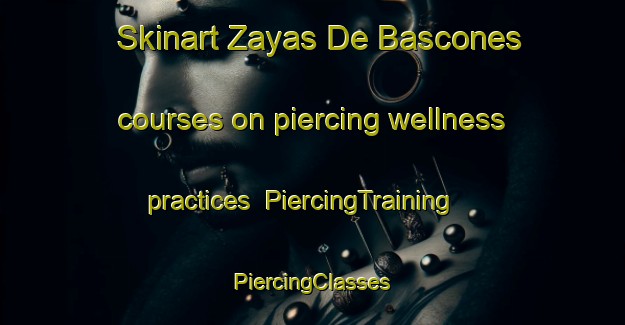 Skinart Zayas De Bascones courses on piercing wellness practices | #PiercingTraining #PiercingClasses #SkinartTraining-Spain